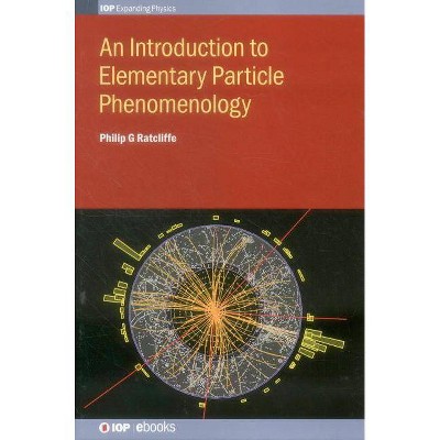 An Introduction to Elementary Particle Phenomenology - (Iop Expanding Physics) by  Philip G Ratcliffe (Hardcover)