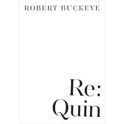 Re: Quin - (Dalkey Archive Scholarly) by  Robert Buckeye (Paperback)