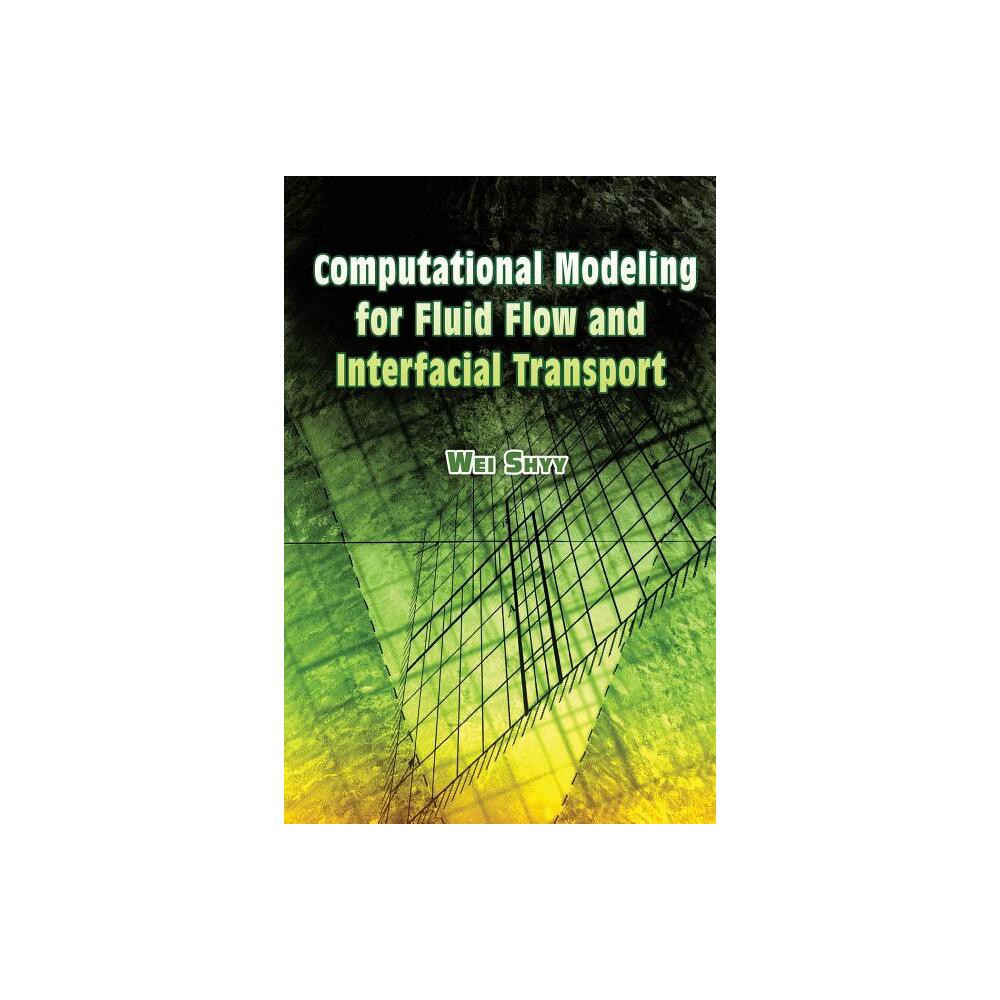 Computational Modeling for Fluid Flow and Interfacial Transport - (Dover Books on Engineering) by Wei Shyy (Paperback)