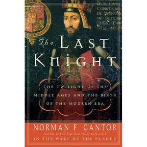 The Last Knight - by  Norman F Cantor (Paperback) - 1 of 1