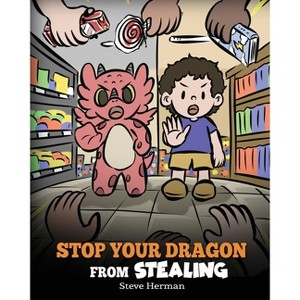 Stop Your Dragon from Stealing - (My Dragon Books) by  Steve Herman (Paperback) - 1 of 1
