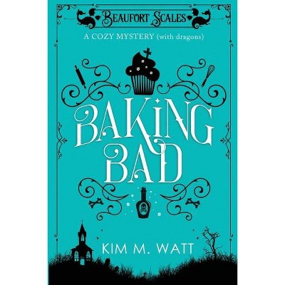 Baking Bad - (Beaufort Scales Mystery) by  Kim M Watt (Paperback)