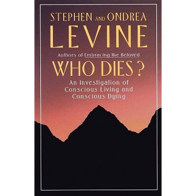 Who Dies? - by  Stephen Levine & Ondrea Levine (Paperback)