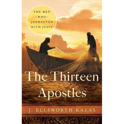 The Thirteen Apostles - by  J Ellsworth Kalas (Paperback)