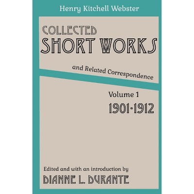 Collected Short Works and Related Correspondence Vol. 1 - by  Henry Kitchell Webster (Paperback)