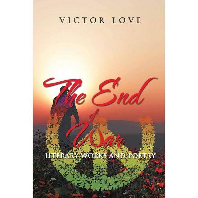 The End of War - by  Victor Love (Paperback)