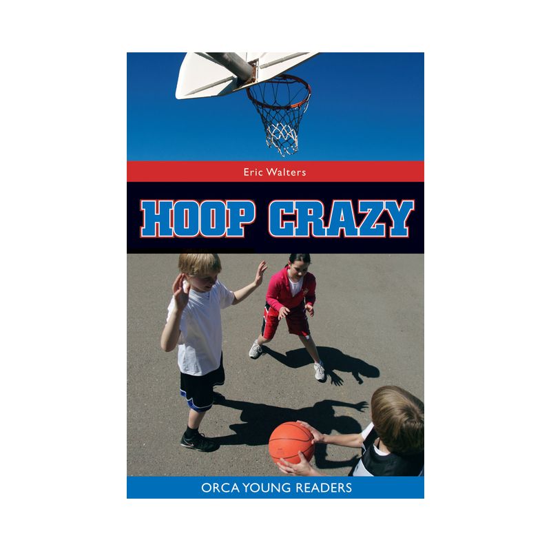 Hoop Crazy! - (Orca Young Readers) by  Eric Walters (Paperback), 1 of 2