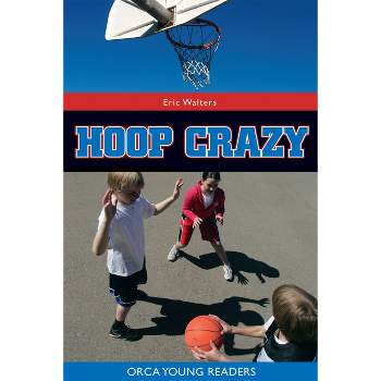 Hoop Crazy! - (Orca Young Readers) by  Eric Walters (Paperback)