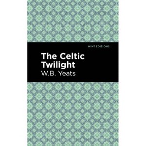 The Celtic Twilight - (Mint Editions (Poetry and Verse)) by  William Butler Yeats (Hardcover) - 1 of 1
