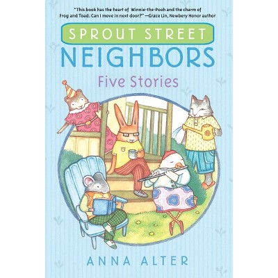 Sprout Street Neighbors: Five Stories - by  Anna Alter (Paperback)