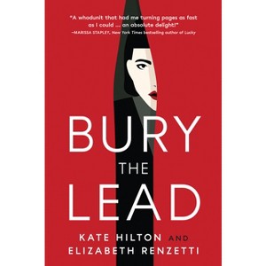 Bury the Lead - (Quill & Packet Mystery) by  Kate Hilton & Elizabeth Renzetti (Paperback) - 1 of 1