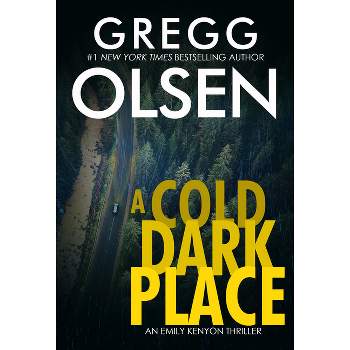 A Cold Dark Place - (Emily Kenyon Thriller) by  Gregg Olsen (Paperback)