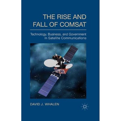 The Rise and Fall of COMSAT - by  D Whalen (Paperback)