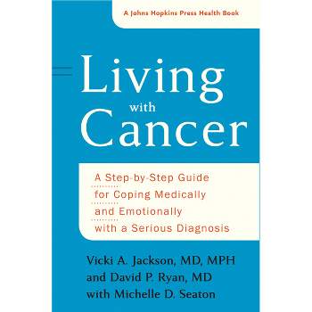 Living with Cancer - (Johns Hopkins Press Health Books (Paperback)) by  Vicki A Jackson & David P Ryan & Michelle D Seaton (Paperback)