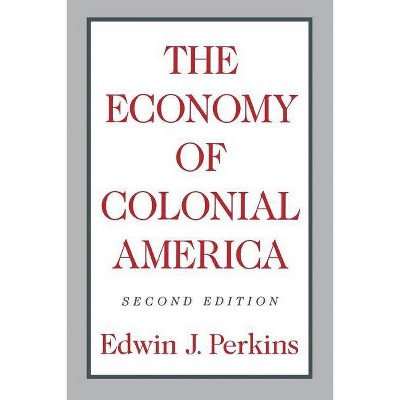 The Economy of Colonial America - 2nd Edition by  Edwin J Perkins (Paperback)