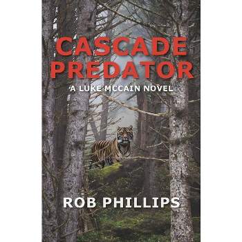 Cascade Predator - (Luke McCain Mysteries) by  Rob Phillips (Paperback)