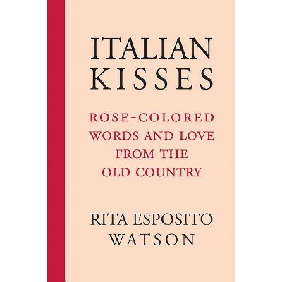 Italian Kisses - by  Rita Esposito Watson (Paperback)