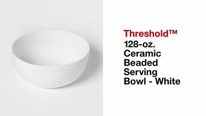128oz Ceramic Beaded Serving Bowl White - Threshold&#8482;, 2 of 5, play video