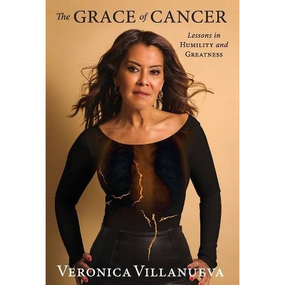 The Grace of Cancer - by  Veronica Villanueva (Hardcover)