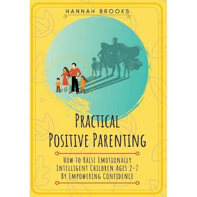 Practical Positive Parenting - by  Hannah Brooks (Hardcover)