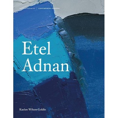 Etel Adnan - (Contemporary Painters) by  Kaelen Wilson-Goldie (Hardcover)