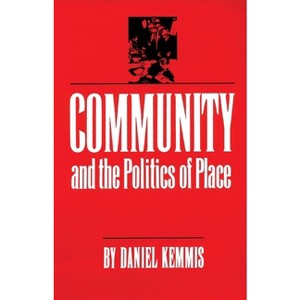 Community and the Politics of Place - by  Daniel Kemmis (Paperback) - 1 of 1