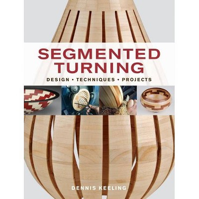 Segmented Turning - by  Dennis Keeling (Paperback)