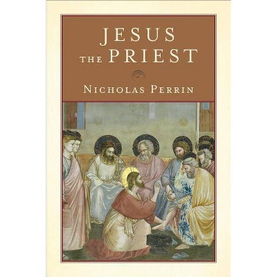 Jesus the Priest - by  Nicholas Perrin (Paperback)