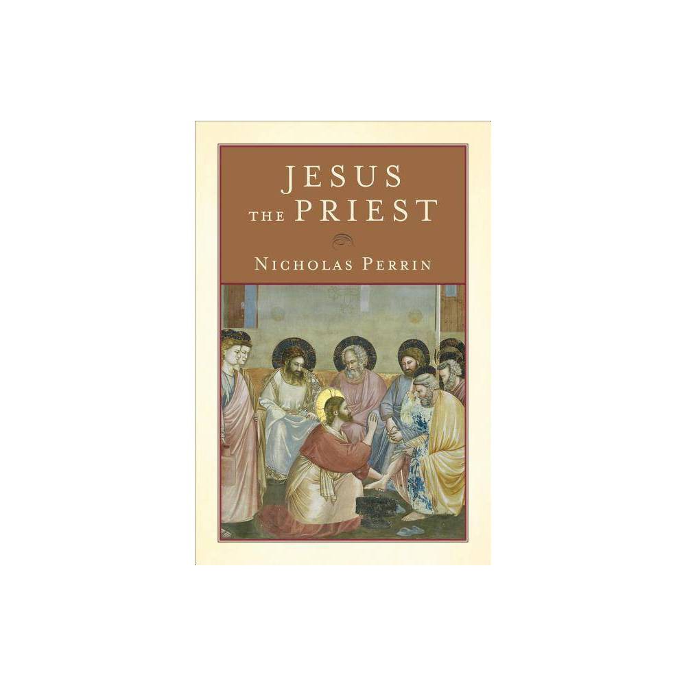 ISBN 9780801048593 product image for Jesus the Priest - by Nicholas Perrin (Paperback) | upcitemdb.com