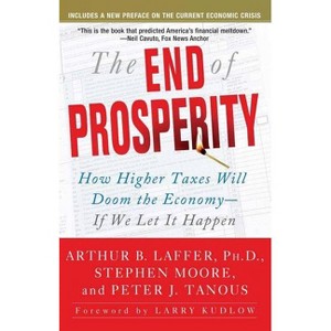 The End of Prosperity - by  Arthur B Laffer & Stephen Moore & Peter Tanous (Paperback) - 1 of 1