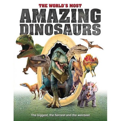 The World's Most Amazing Dinosaurs - by  Dan Peel (Hardcover)