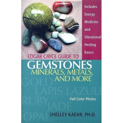 Edgar Cayce Guide to Gemstones, Minerals, Metals, and More - by  Shelley A Kaehr (Paperback)