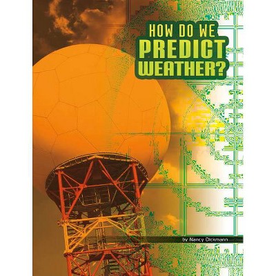 How Do We Predict Weather? - (Discover Meteorology) by  Nancy Dickmann (Hardcover)