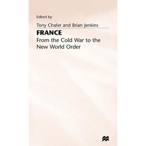 France - From Cold War to New World Order - by  Tony Chafer & Brian Jenkins (Hardcover) - 1 of 1
