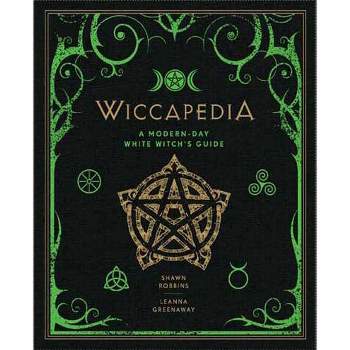 Wiccapedia - (Modern-Day Witch) by  Shawn Robbins & Leanna Greenaway (Hardcover)