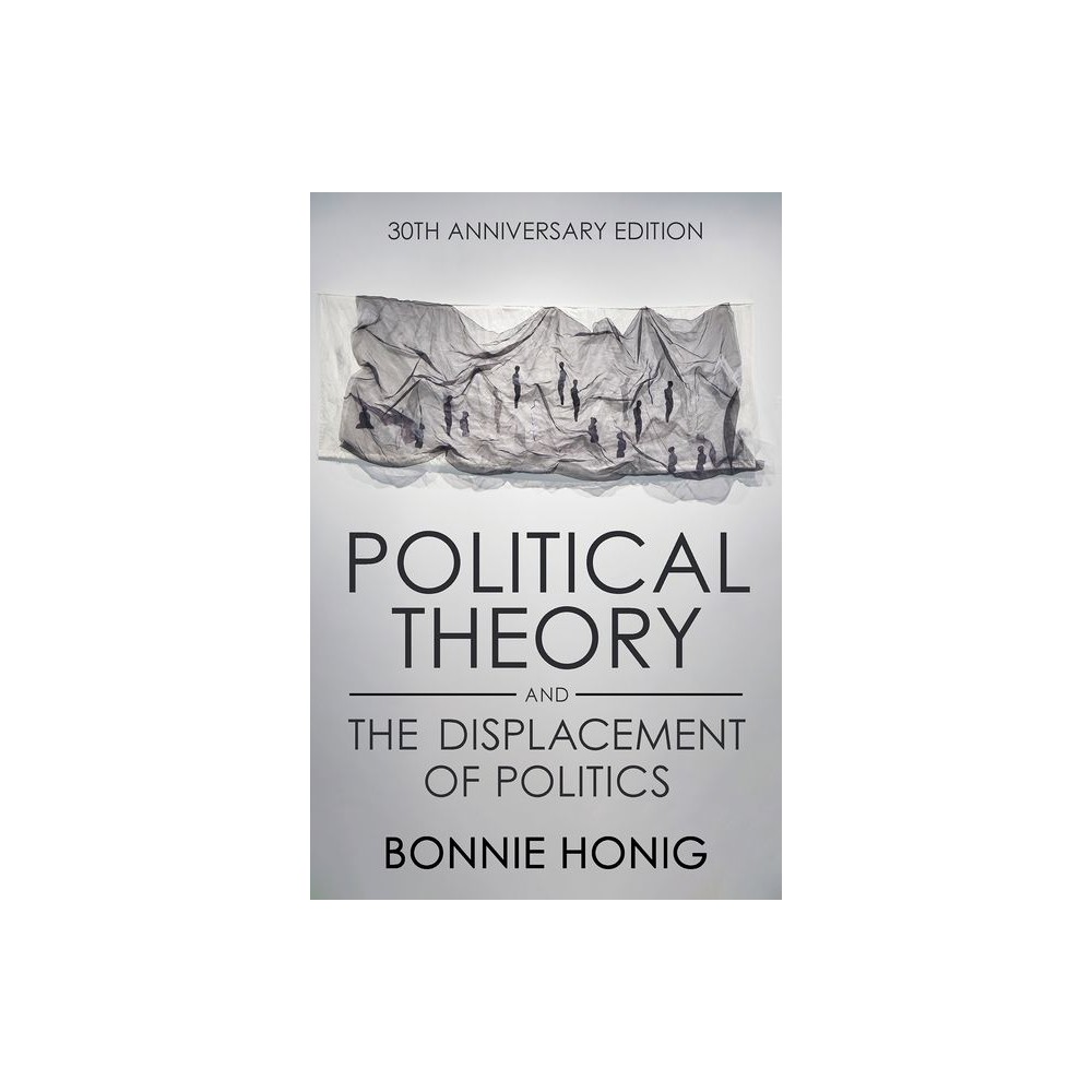 Political Theory and the Displacement of Politics - (Contestations) 2nd Edition by Bonnie Honig (Paperback)