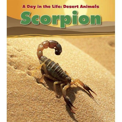 Scorpion - (Day in the Life: Desert Animals) by  Anita Ganeri (Paperback)