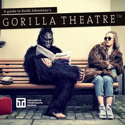 A Guide to Keith Johnstone's Gorilla Theatre - (Iti Format Guides) by  Patti Stiles (Paperback)