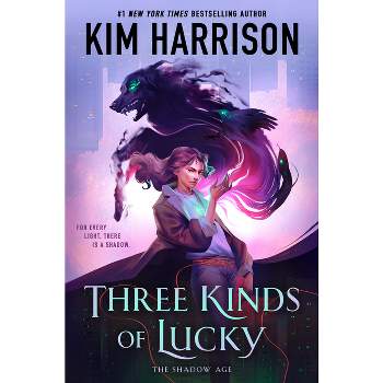 Three Kinds of Lucky - (The Shadow Age) by  Kim Harrison (Hardcover)