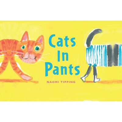Cats in Pants - by  Naomi Tipping (Hardcover)