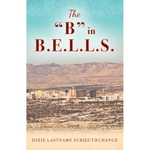 The "B" in B.E.L.L.S. - by  Dixie Lastname Subject2change (Paperback) - 1 of 1
