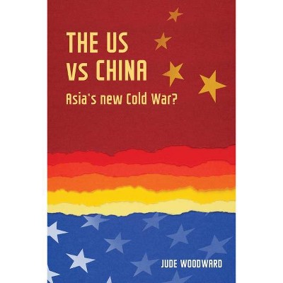 The Us vs China - (Geopolitical Economy) by  Jude Woodward (Paperback)