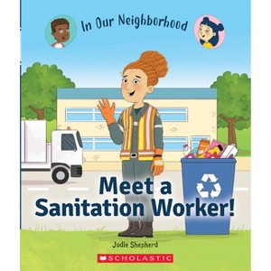 Meet a Sanitation Worker! (in Our Neighborhood) - (In Our Neighborhood) by  Jodie Shepherd (Hardcover) - 1 of 1