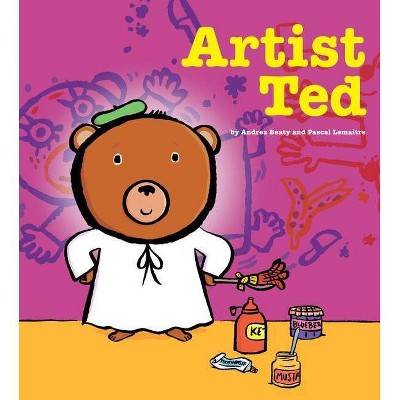 Artist Ted - by  Andrea Beaty (Hardcover)