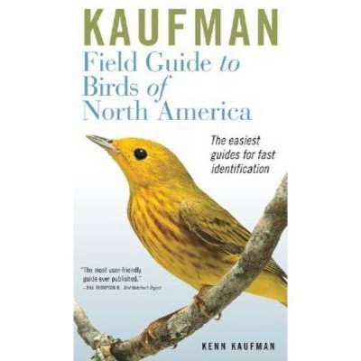 Kaufman Field Guide to Birds of North America - (Kaufman Field Guides) by  Kenn Kaufman (Hardcover)