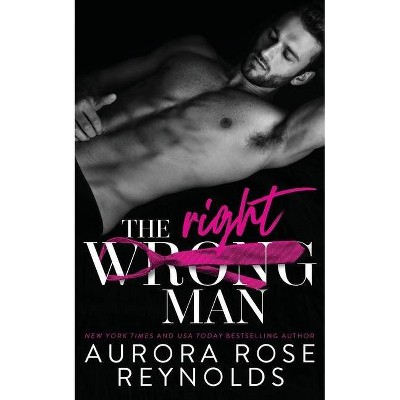 The Wrong/Right Man - by  Aurora Rose Reynolds (Paperback)