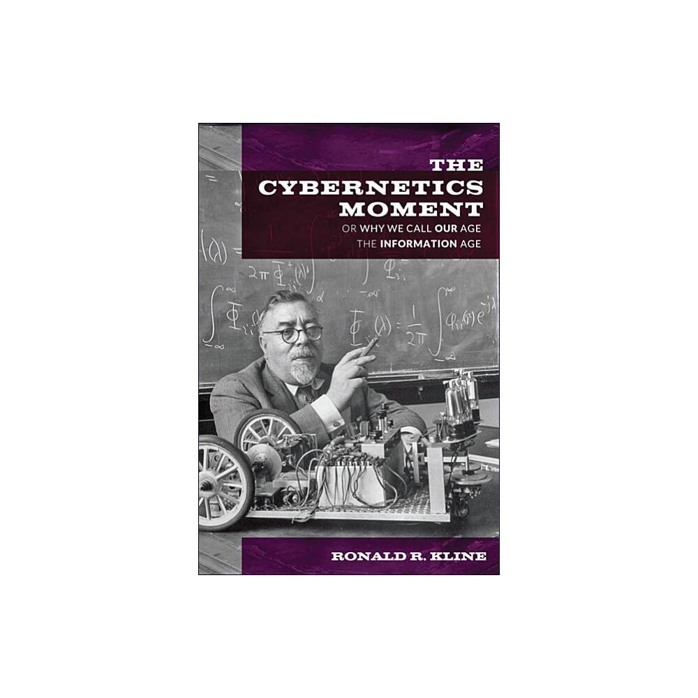 Cybernetics Moment - (New Studies in American Intellectual and Cultural History) by Ronald R Kline (Paperback)