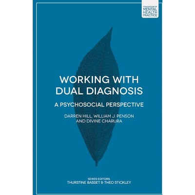 Working with Dual Diagnosis - by  Darren Hill & William J Penson & Divine Charura (Paperback)