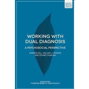 Working with Dual Diagnosis - by  Darren Hill & William J Penson & Divine Charura (Paperback) - 1 of 1