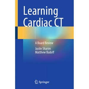 Learning Cardiac CT - by  Justin Sharim & Matthew Budoff (Paperback) - 1 of 1